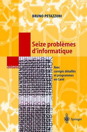 Seize problèmes d'informatique: Avec corrigés détaillés et programmes en Caml de Bruno Petazzoni