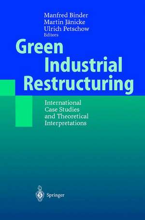 Green Industrial Restructuring: International Case Studies and Theoretical Interpretations de Manfred Binder