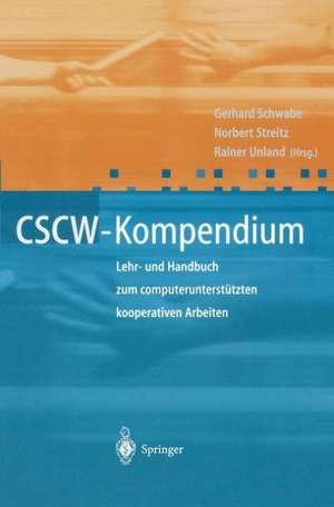 CSCW-Kompendium: Lehr- und Handbuch zum computerunterstützten kooperativen Arbeiten de Gerhard Schwabe