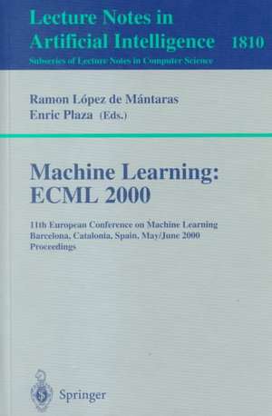 Machine Learning: ECML 2000: 11th European Conference on Machine Learning Barcelona, Catalonia, Spain May, 31 - June 2, 2000 Proceedings de Ramon Lopez de Mantaras