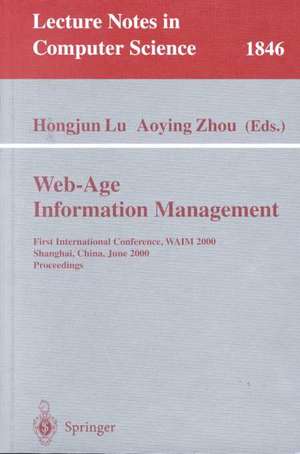 Web-Age Information Management: First International Conference, WAIM 2000 Shanghai, China, June 21-23, 2000 Proceedings de Hongjun Lu