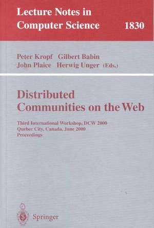 Distributed Communities on the Web: Third International Workshop, DCW 2000, Quebec City, Canada, June 19-21, 2000, Proceedings de Peter Kropf