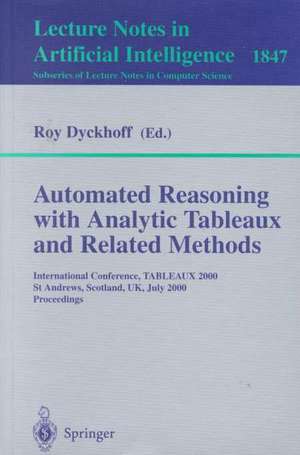 Automated Reasoning with Analytic Tableaux and Related Methods: International Conference, TABLEAUX 2000 St Andrews, Scotland, UK, July 3-7, 2000 Proceedings de Roy Dyckhoff