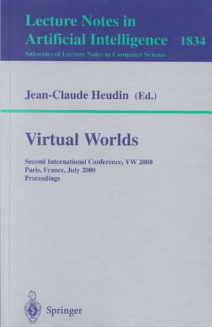 Virtual Worlds: Second International Conference, VW 2000 Paris, France, July 5-7, 2000 Proceedings de Jean-Claude Heudin