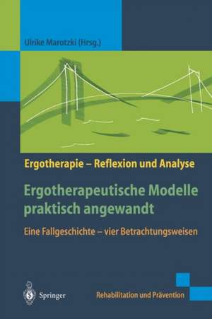 Ergotherapeutische Modelle praktisch angewandt: Eine Fallgeschichte — vier Betrachtungsweisen de Ulrike Marotzki