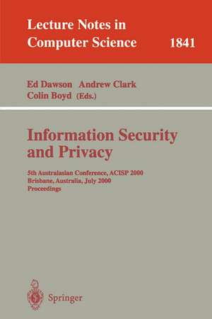 Information Security and Privacy: 5th Australasian Conference, ACISP 2000, Brisbane, Australia, July 10-12, 2000, Proceedings de Ed Dawson