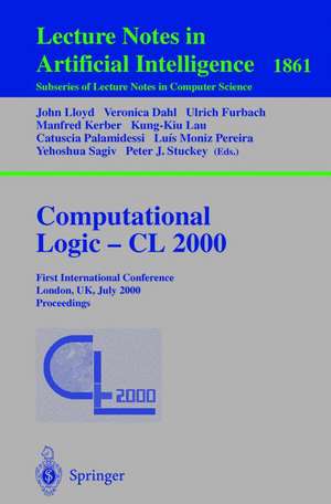 Computational Logic — CL 2000: First International Conference London, UK, July 24–28, 2000 Proceedings de John Lloyd