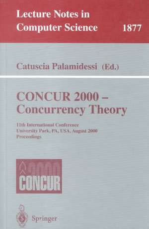 CONCUR 2000 - Concurrency Theory: 11th International Conference, University Park, PA, USA, August 22-25, 2000 Proceedings de Catuscia Palamidessi