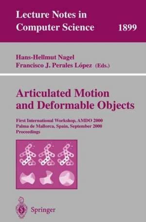 Articulated Motion and Deformable Objects: First International Workshop, AMDO 2000 Palma de Mallorca, Spain, September 7-9, 2000 Proceedings de Hans-Hellmut Nagel