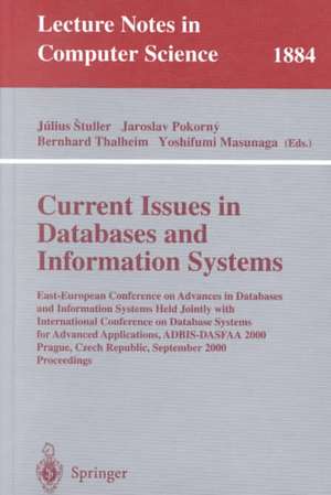 Current Issues in Databases and Information Systems: East-European Conference on Advances in Databases and Information Systems Held Jointly with International Conference on Database Systems for Advanced Applications, ADBIS-DASFAA 2000 Prague, Czech Republic, September 5-9, 2000 Proceedings de Julius Stuller