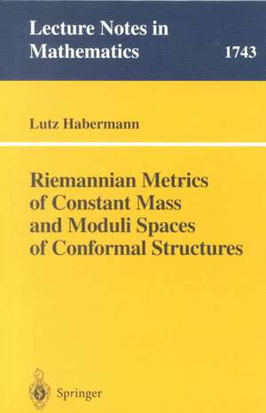 Riemannian Metrics of Constant Mass and Moduli Spaces of Conformal Structures de Lutz Habermann