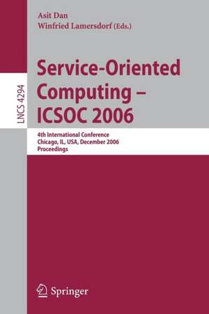 Service-Oriented Computing - ICSOC 2006: 4th International Conference, Chicago, IL, USA, December 4-7, Proceedings de Asit Dan