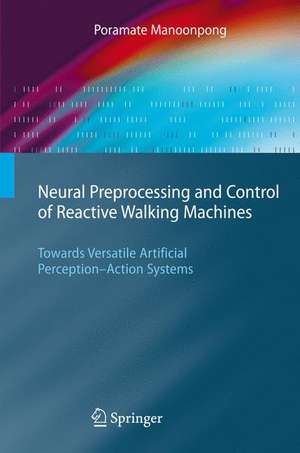 Neural Preprocessing and Control of Reactive Walking Machines: Towards Versatile Artificial Perception-Action Systems de Poramate Manoonpong