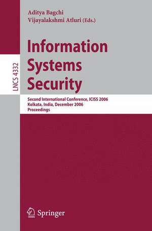 Information Systems Security: Second International Conference, ICISS 2006, Kolkata, India, December 19-21, 2006, Proceedings de Aditya Bagchi