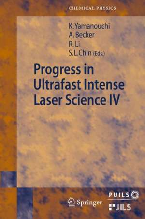 Progress in Ultrafast Intense Laser Science: Volume IV de Andreas Becker