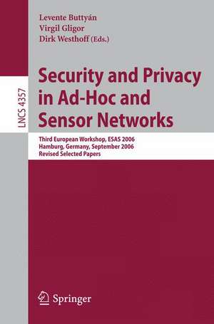 Security and Privacy in Ad-Hoc and Sensor Networks: Third European Workshop, ESAS 2006, Hamburg, Germany, September 20-21, 2006, Revised Selected Papers de Levente Buttyan