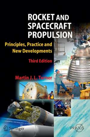 Rocket and Spacecraft Propulsion: Principles, Practice and New Developments de Martin J. L. Turner