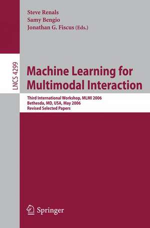 Machine Learning for Multimodal Interaction: Third International Workshop, MLMI 2006, Bethesda, MD, USA, May 1-4, 2006, Revised Selected Papers de Steve Renals