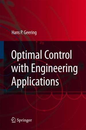 Optimal Control with Engineering Applications de Hans P. Geering