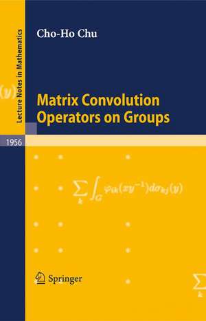 Matrix Convolution Operators on Groups de Cho-Ho Chu