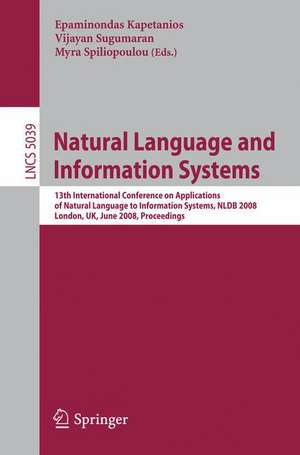 Natural Language and Information Systems: 13th International Conference on Applications of Natural Language to Information Systems, NLDB 2008 London, UK, June 24-27, 2008, Proceedings de Epaminondas Kapetanios