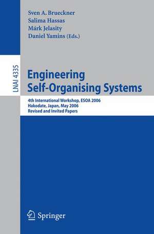 Engineering Self-Organising Systems: 4th International Workshop, ESOA 2006, Hakodate, Japan, May 9, 2006, Revised and Invited Papers de Sven Brueckner