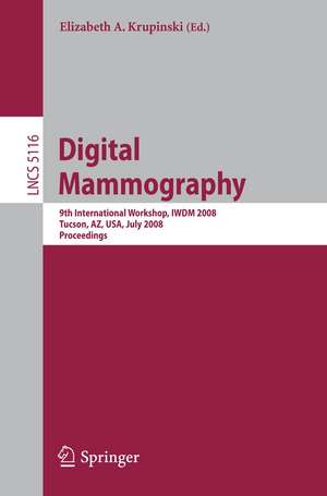 Digital Mammography: 9th International Workshop, IWDM 2008 Tucson, AZ, USA, July 20-23, 2008 Proceedings de Elizabeth Krupinski