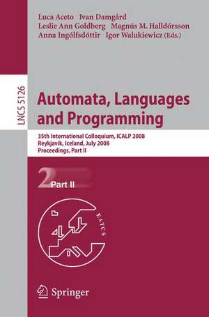 Automata, Languages and Programming: 35th International Colloquium, ICALP 2008 Reykjavik, Iceland, July 7-11, 2008, Proceedings, Part II de Luca Aceto