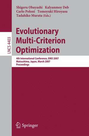 Evolutionary Multi-Criterion Optimization: 4th International Conference, EMO 2007, Matsushima, Japan, March 5-8, 2007, Proceedings de Shigeru Obayashi