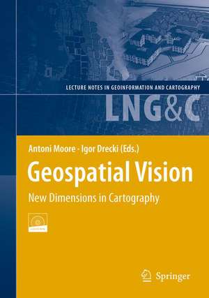 Geospatial Vision: New Dimensions in Cartography de Antoni Moore