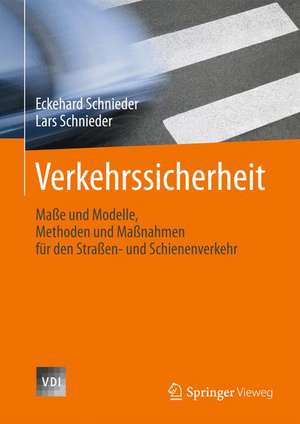 Verkehrssicherheit: Maße und Modelle, Methoden und Maßnahmen für den Straßen- und Schienenverkehr de Eckehard Schnieder