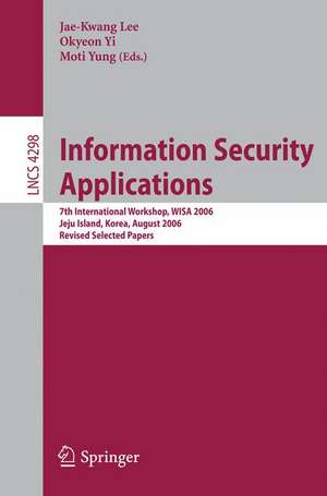 Information Security Applications: 7th International Workshop, WISA 2006, Jeju Island, Korea, August 28-30, 2006, Revised Selected Papers de Jae-Kwang Lee