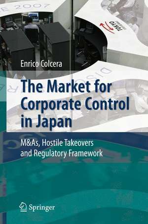 The Market for Corporate Control in Japan: M&As, Hostile Takeovers and Regulatory Framework de Enrico Colcera