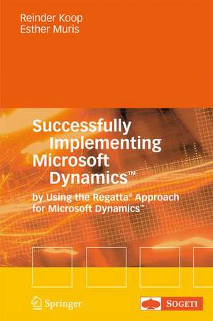 Successfully Implementing Microsoft Dynamics™: By Using the Regatta® Approach for Microsoft Dynamics™ de Reinder Koop