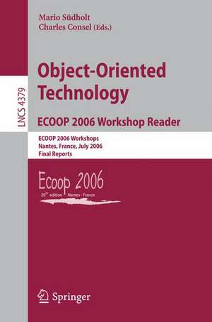 Object-Oriented Technology.ECOOP 2006 Workshop Reader: ECOOP 2006 Workshops, Nantes, France, July 3-7, 2006, Final Reports de Mario Südholt