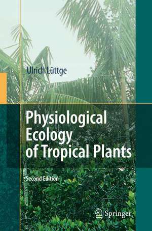 Physiological Ecology of Tropical Plants de Ulrich Lüttge