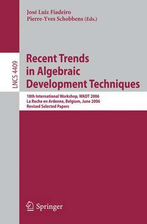 Recent Trends in Algebraic Development Techniques: 18th International Workshop, WADT 2006, La Roche en Ardenne, Belgium, June 1-3, 2006, Revised Selected Papers de José Luiz Fiadeiro