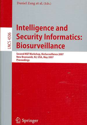 Intelligence and Security Informatics: Biosurveillance: Second NSF Workshop, BioSurveillance 2007, New Brunswick, NJ, USA, May 22, 2007, Proceedings de Daniel Zeng