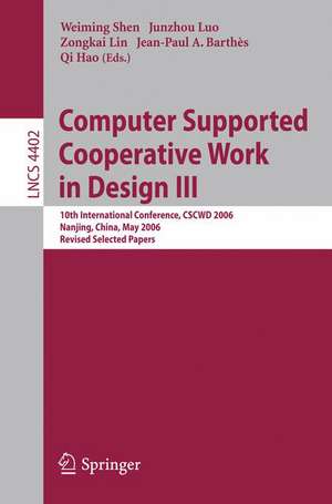 Computer Supported Cooperative Work in Design III: 10th International Conference, CSCWD 2006, Nanjing, China, May 3-5, 2006, Revised Selected Papers de Weiming Shen