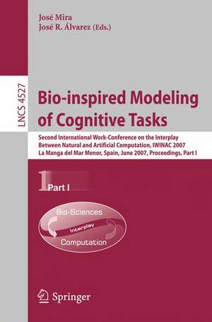 Bio-inspired Modeling of Cognitive Tasks: Second International Work-Conference on the Interplay Between Natural and Artificial Computation, IWINAC 2007, La Manga del Mar Menor, Spain, June 18-21, 2007, Proceedings, Part I de José Mira