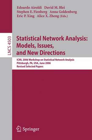 Statistical Network Analysis: Models, Issues, and New Directions: ICML 2006 Workshop on Statistical Network Analysis, Pittsburgh, PA, USA, June 29, 2006, Revised Selected Papers de Edoardo M. Airoldi