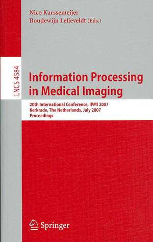 Information Processing in Medical Imaging: 20th International Conference, IPMI 2007, Kerkrade, The Netherlands, July 2-6, 2007, Proceedings de Nico Karssemeijer