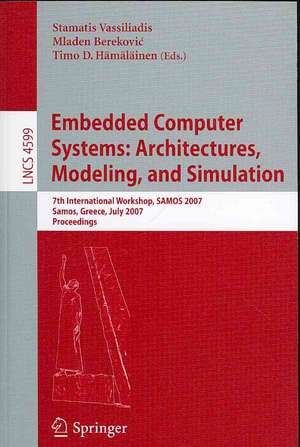 Embedded Computer Systems: Architectures, Modeling, and Simulation: 7th International Workshop, SAMOS 2007, Samos, Greece, July 16-19, 2007, Proceedings de Stamatis Vassiliadis