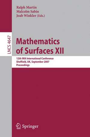 Mathematics of Surfaces XII: 12th IMA International Conference, Sheffield, UK, September 4-6, 2007, Proceedings de Ralph Martin