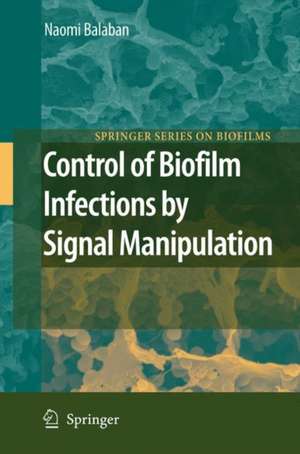 Control of Biofilm Infections by Signal Manipulation de Naomi Balaban