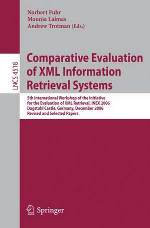 Comparative Evaluation of XML Information Retrieval Systems: 5th International Workshop of the Initiative for the Evaluation of XML Retrieval, INEX 2006 Dagstuhl Castle, Germany, December 17-20, 2006 Revised and Selected Papers de Norbert Fuhr