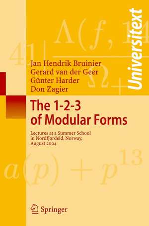 The 1-2-3 of Modular Forms: Lectures at a Summer School in Nordfjordeid, Norway de Jan Hendrik Bruinier