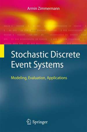 Stochastic Discrete Event Systems: Modeling, Evaluation, Applications de Armin Zimmermann