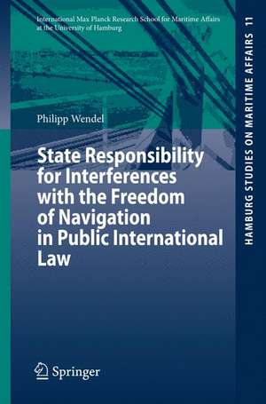 State Responsibility for Interferences with the Freedom of Navigation in Public International Law de Philipp Wendel