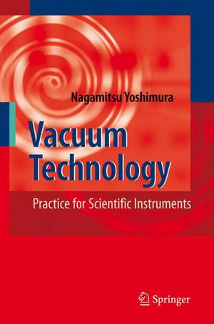 Vacuum Technology: Practice for Scientific Instruments de Nagamitsu Yoshimura